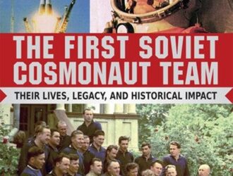 The First Soviet Cosmonaut Team: Their Lives, Legacy and Historical Impact