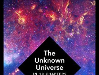 The Unknown Universe: What We Don’t Know About Time and Space in Ten Chapters