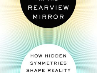 The Universe in the Rearview Mirror: How Hidden Symmetries Shape Reality