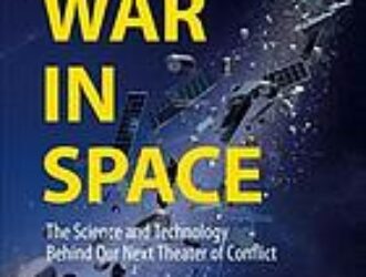 War in space: the science and technology behind our next theater of conflict